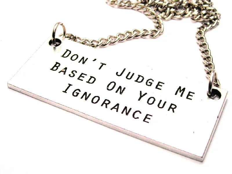 women's necklaces sapphire -Don't Judge Me Based On Your Ignorance Statement Platform Necklace