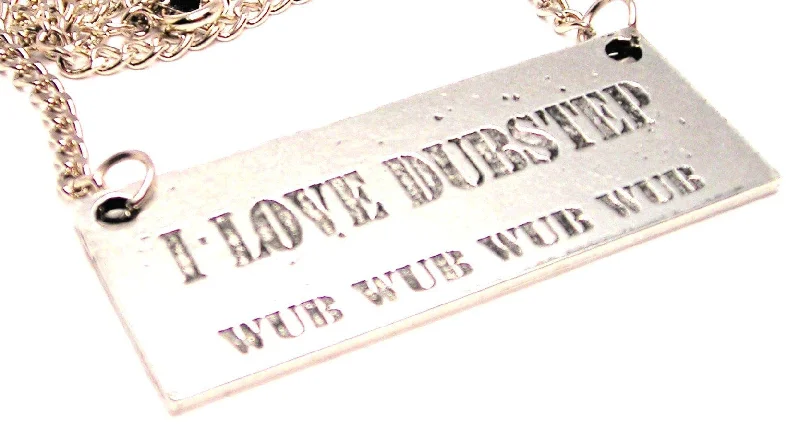 women's necklaces waterproof jewelry -I Love Dubstep Wub Wub Wub Statement Platform Necklace